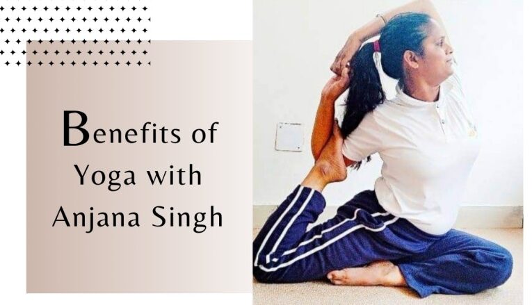 Benefits of Yoga with Anjana Singh