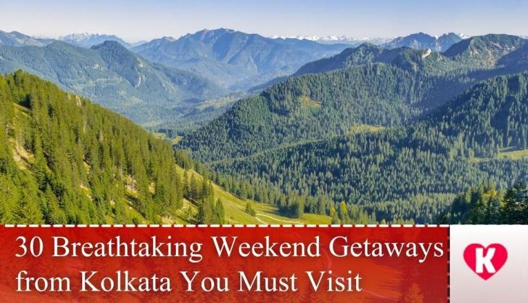 30 Breathtaking Weekend Getaways from Kolkata You Must Visit