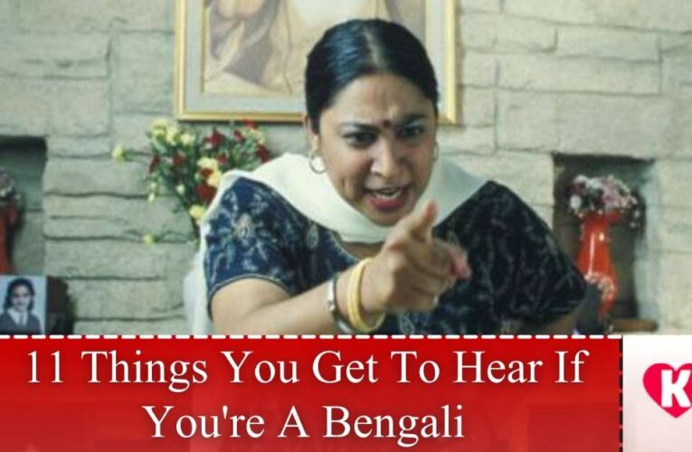 11 Things You Get To Hear If You’re A Bengali