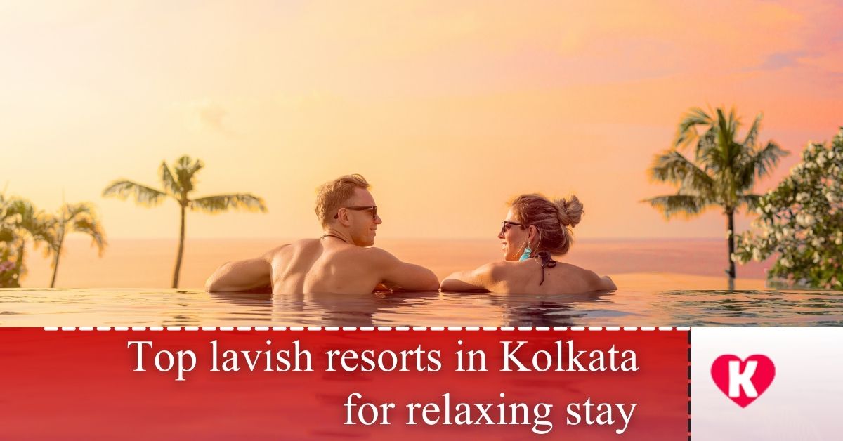 Lavish resorts in Kolkata