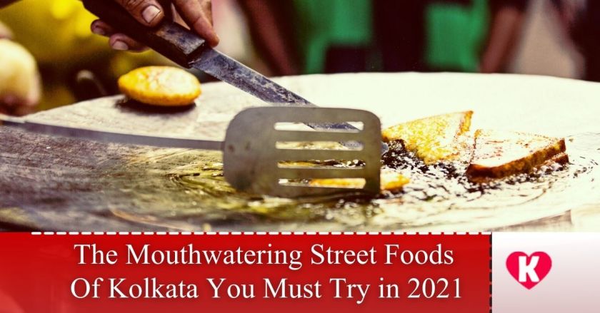 The Mouthwatering Street Foods Of Kolkata